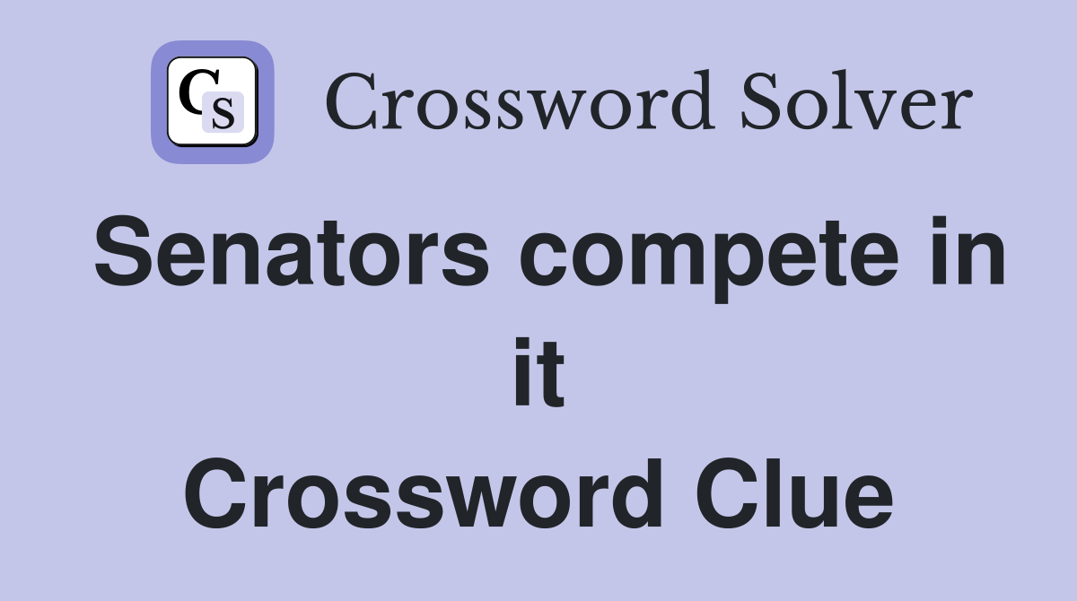 Senators compete in it Crossword Clue