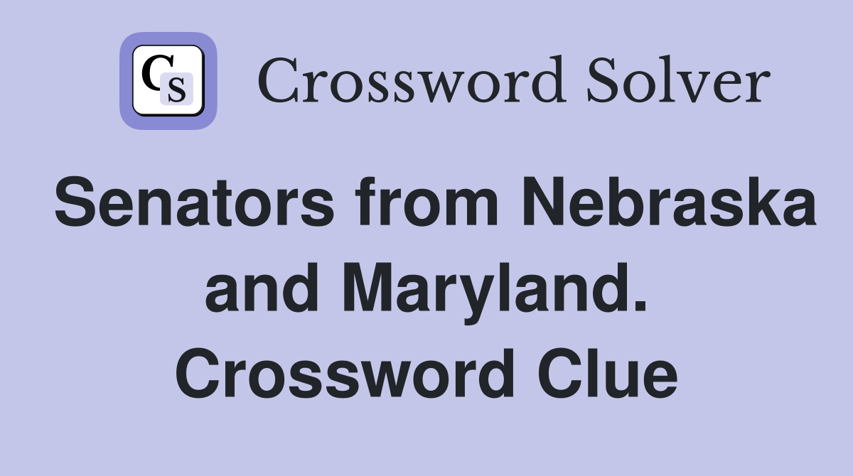 Senators from Nebraska and Maryland. Crossword Clue