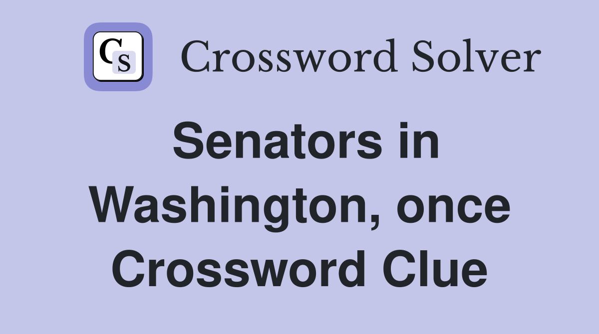 Senators in Washington, once Crossword Clue