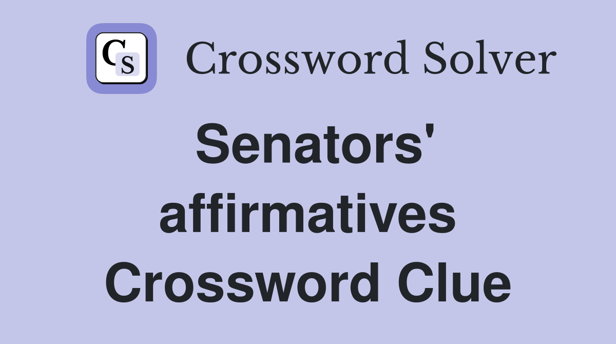 Senators' affirmatives Crossword Clue