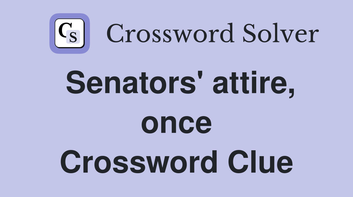 Senators' attire, once Crossword Clue