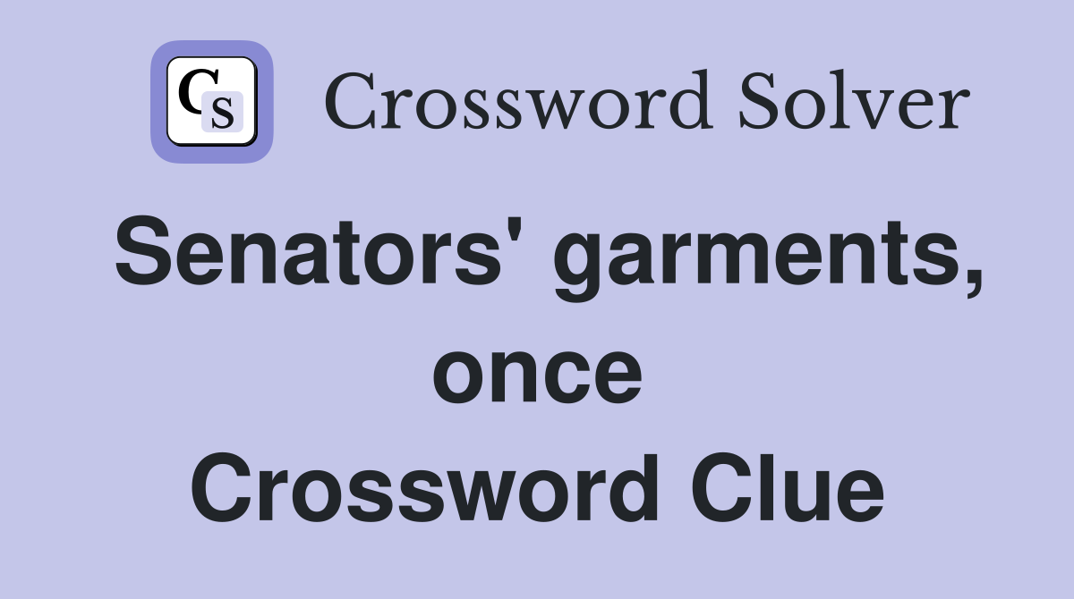 Senators' garments, once Crossword Clue