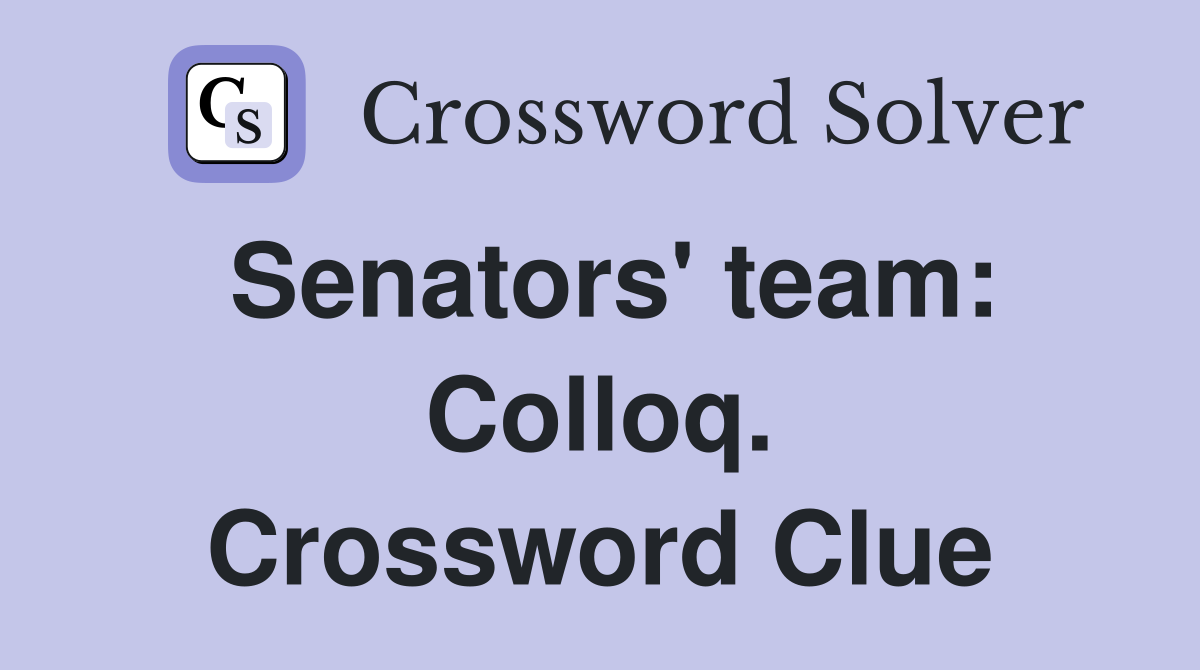 Senators' team: Colloq. Crossword Clue