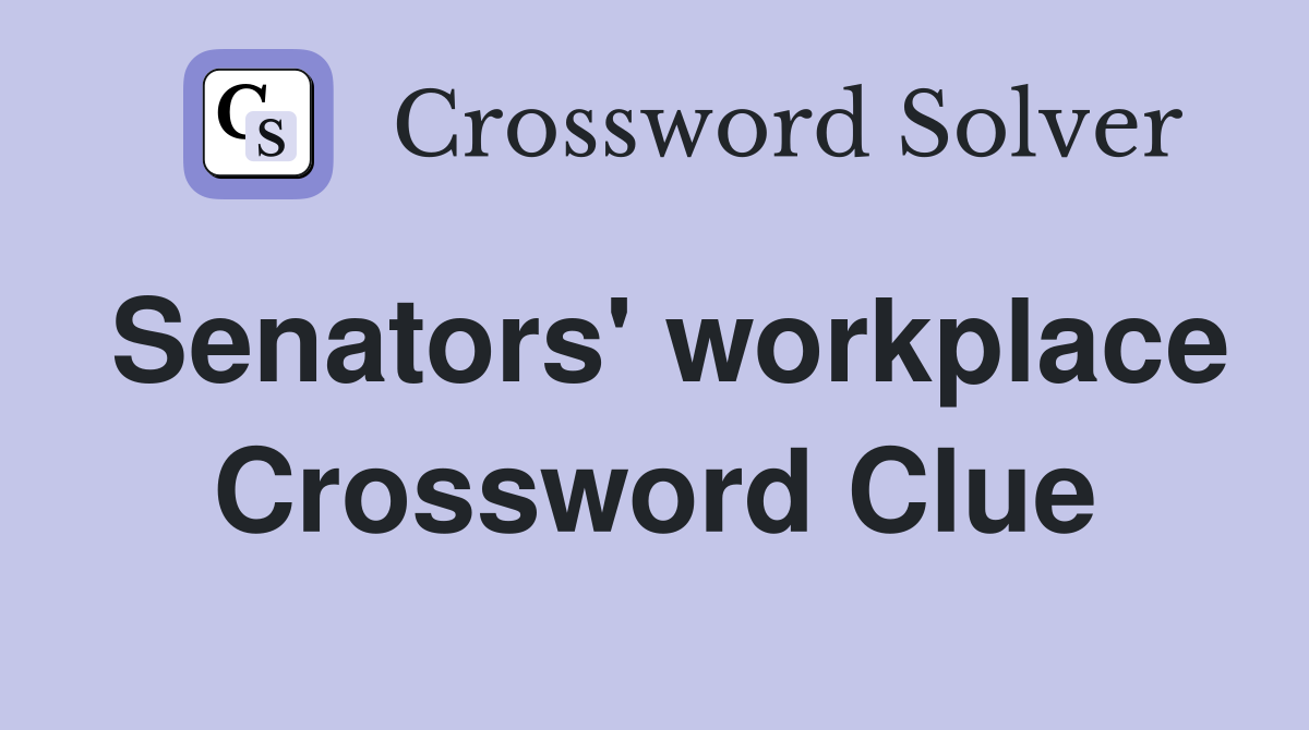Senators' workplace Crossword Clue
