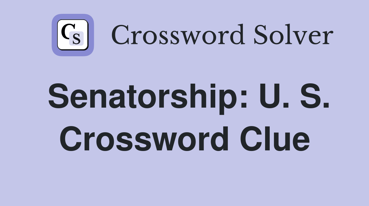 Senatorship: U. S. Crossword Clue