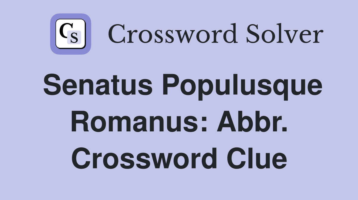 Senatus Populusque Romanus: Abbr. Crossword Clue