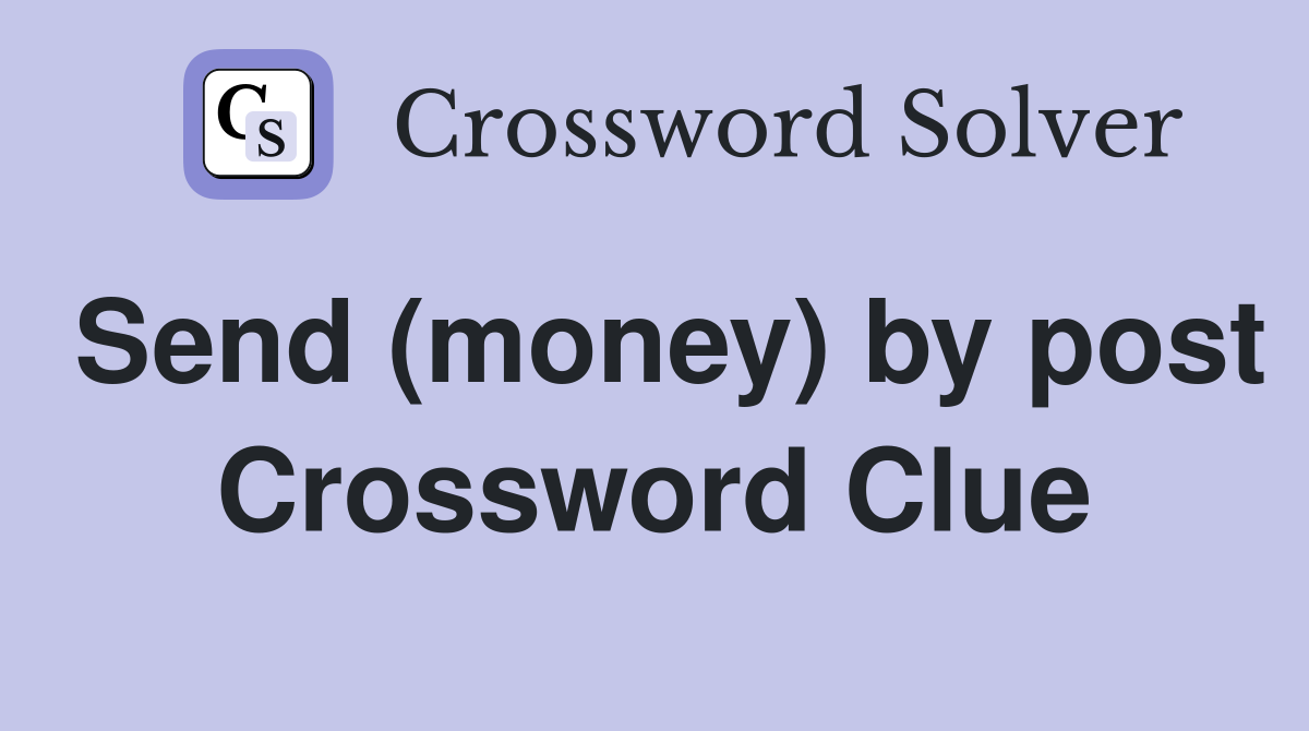 Send (money) by post Crossword Clue