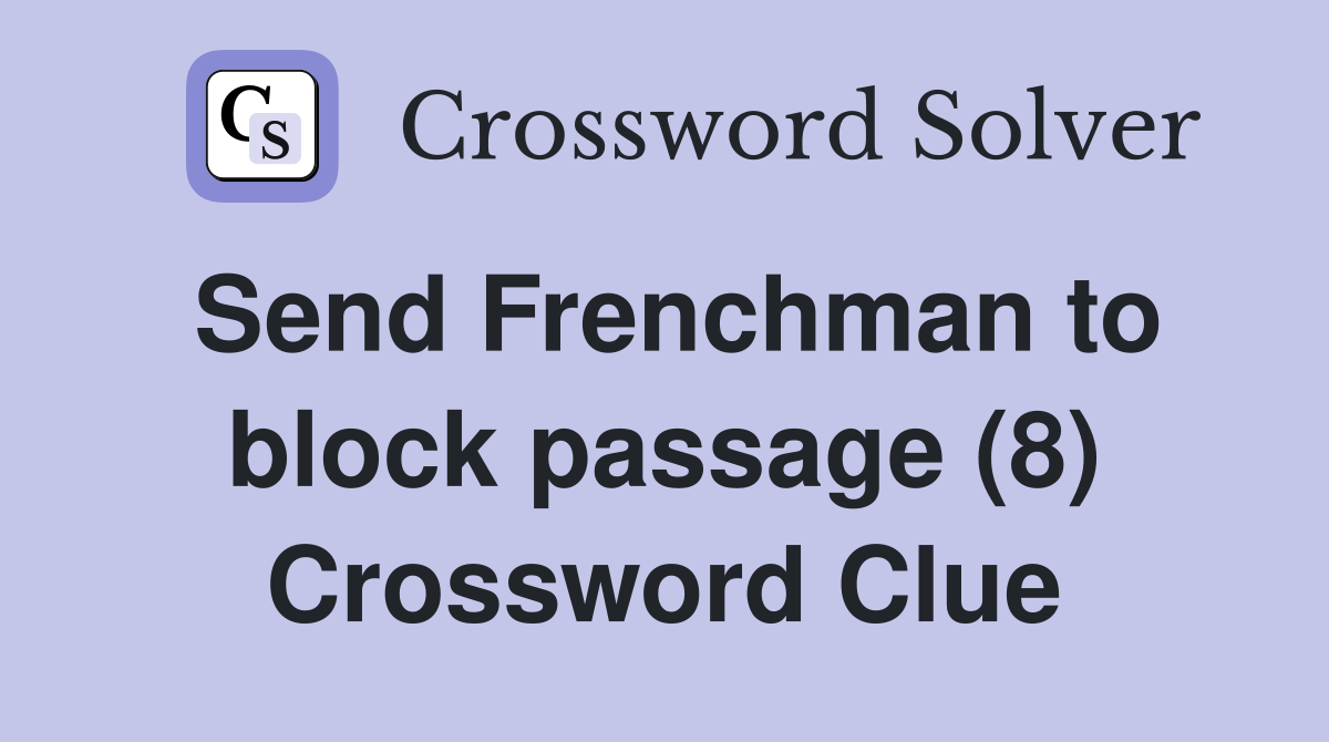 Send Frenchman to block passage (8) Crossword Clue