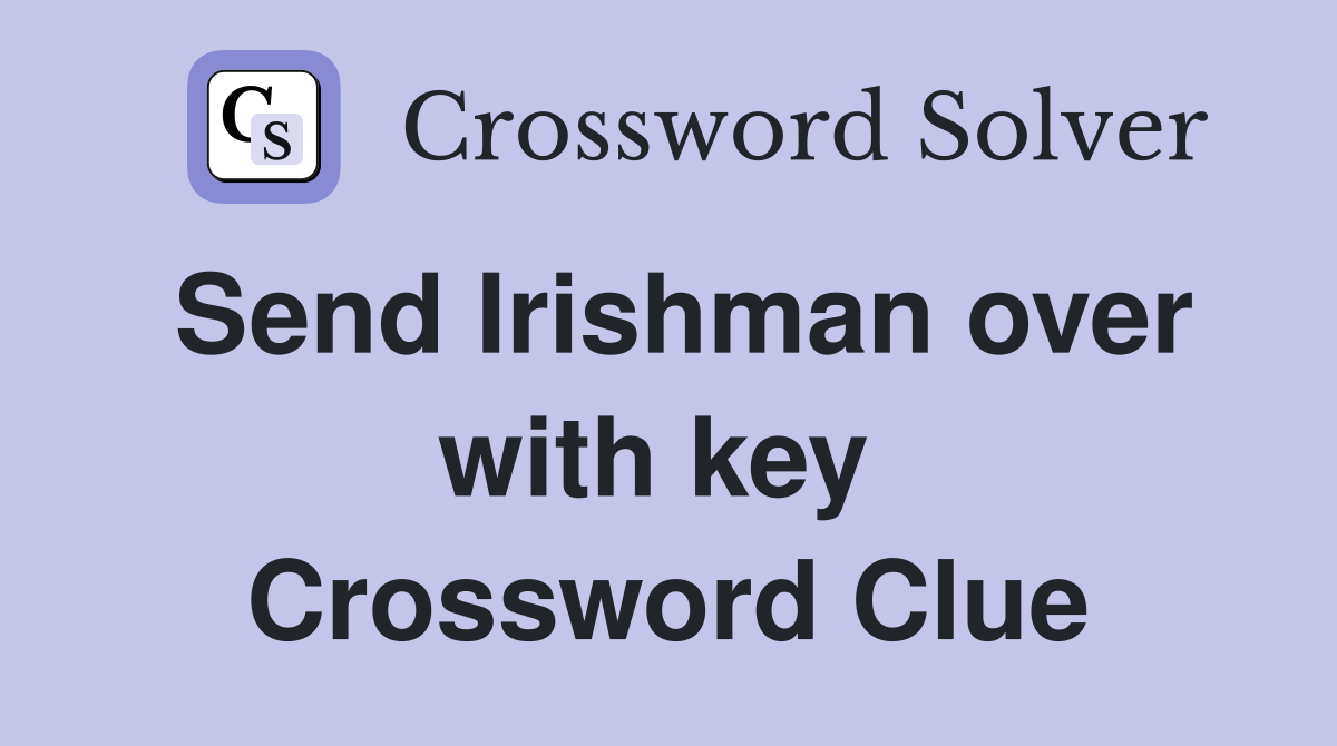 Send Irishman over with key  Crossword Clue