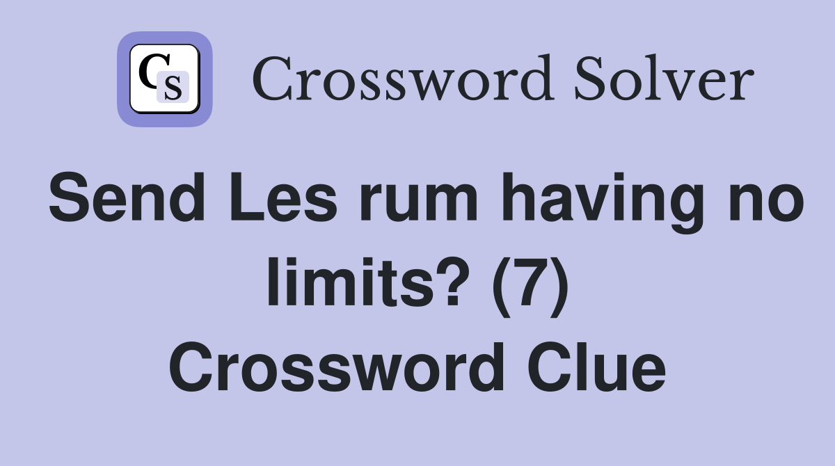 Send Les rum having no limits? (7) Crossword Clue