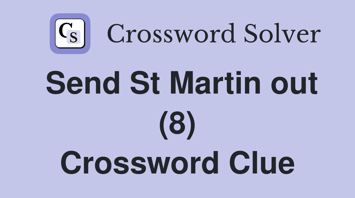 Send St Martin out (8) Crossword Clue