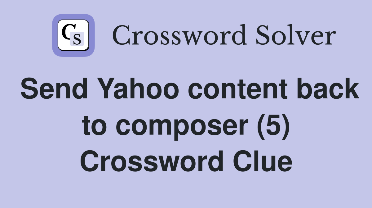 Send Yahoo content back to composer (5) Crossword Clue