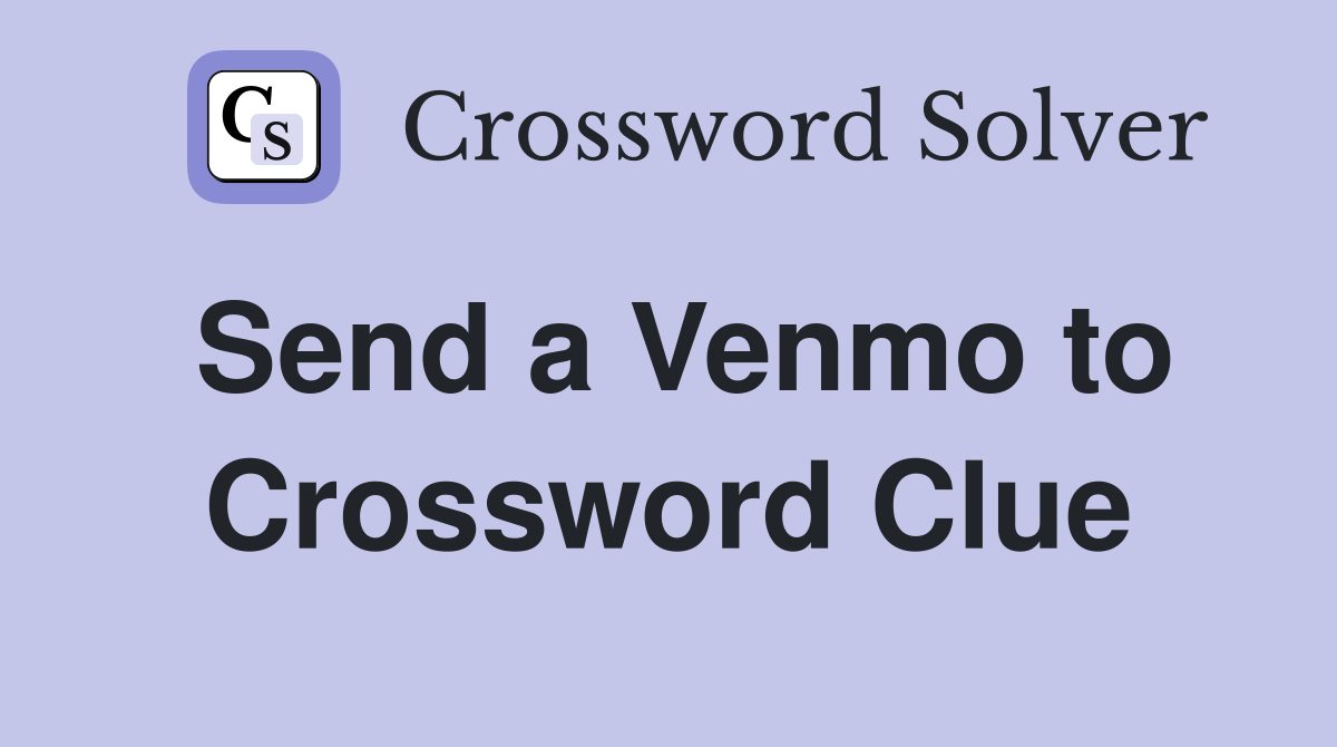 Send a Venmo to Crossword Clue