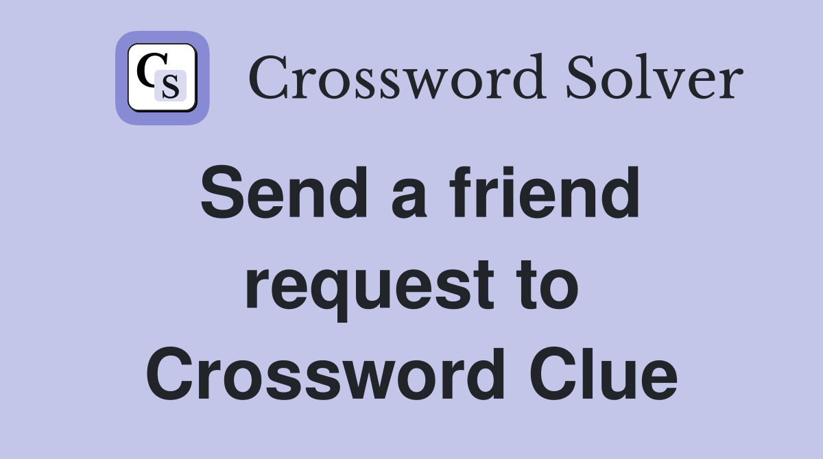Send a friend request to Crossword Clue