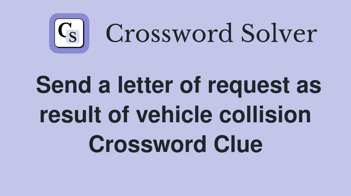 Send a letter of request as result of vehicle collision Crossword Clue