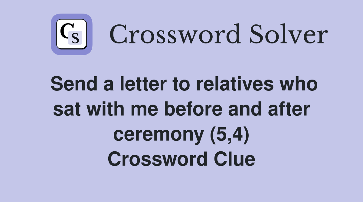 Send a letter to relatives who sat with me before and after ceremony (5,4) Crossword Clue