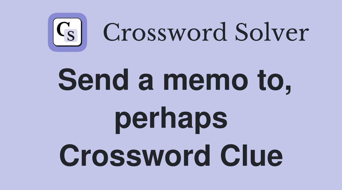 Send a memo to, perhaps Crossword Clue