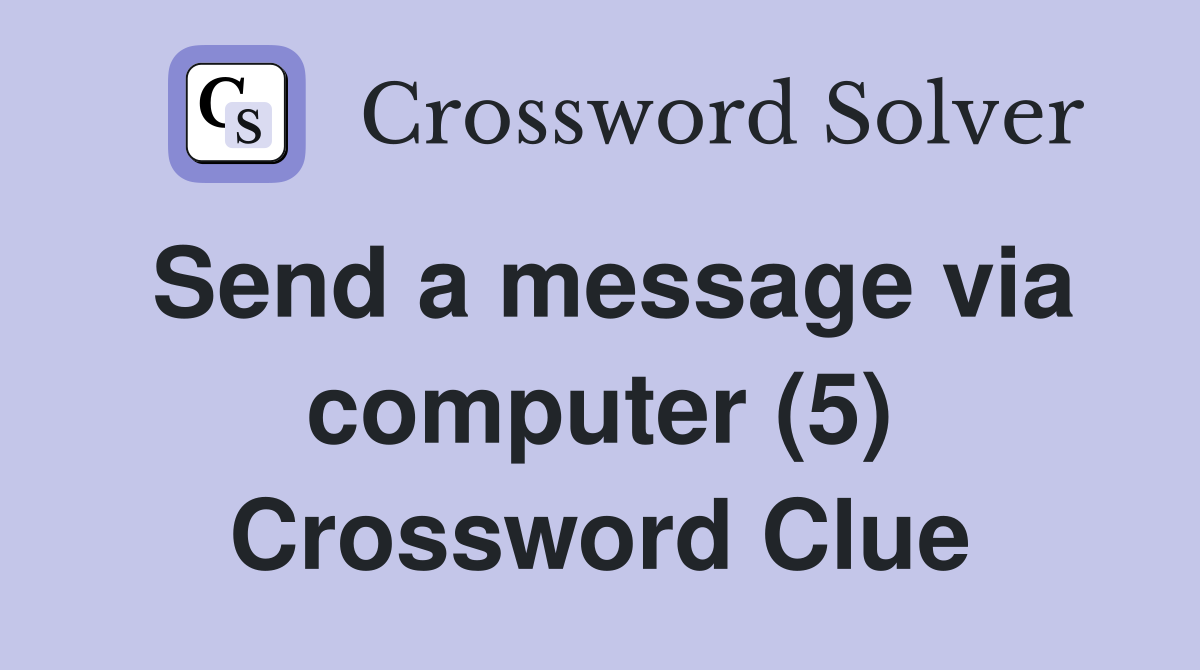 Send a message via computer (5) Crossword Clue