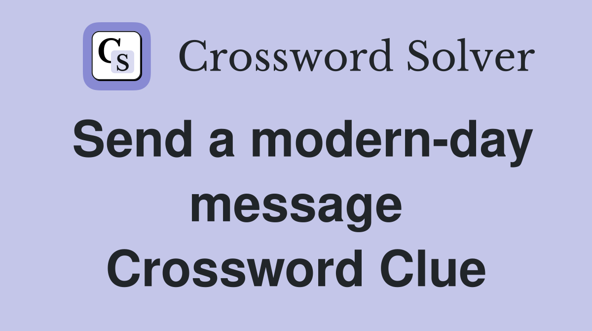 Send a modern-day message Crossword Clue