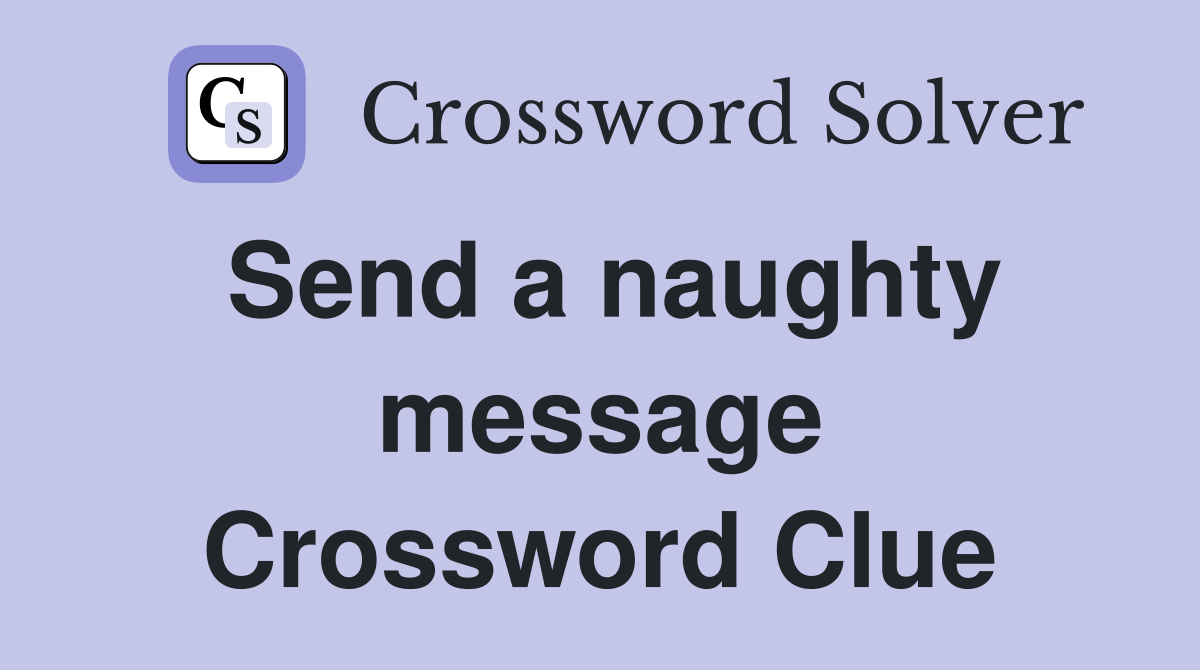 Send a naughty message Crossword Clue
