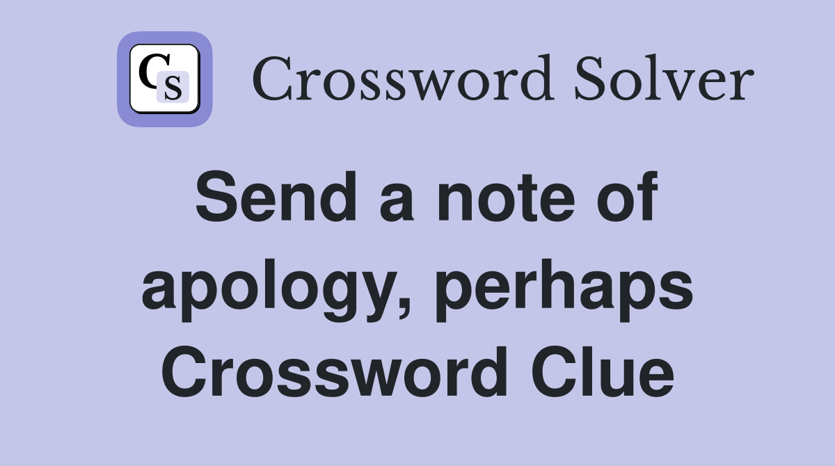 Send a note of apology, perhaps Crossword Clue
