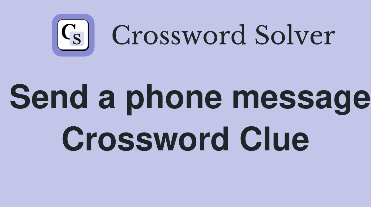 Send a phone message Crossword Clue