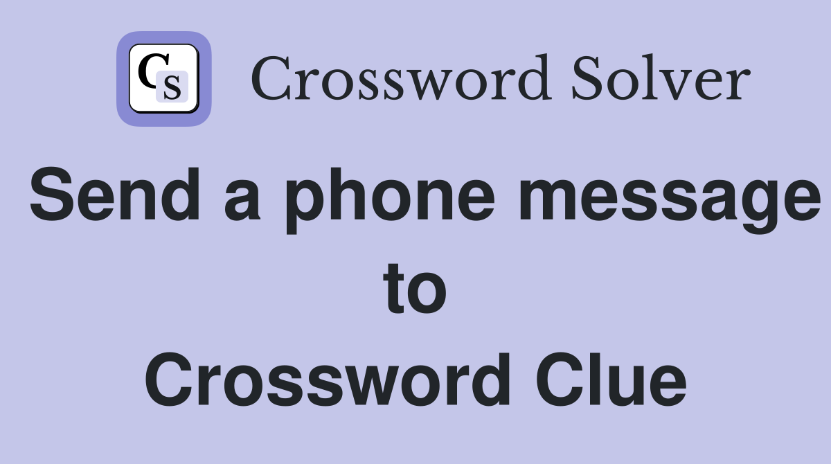 Send a phone message to Crossword Clue