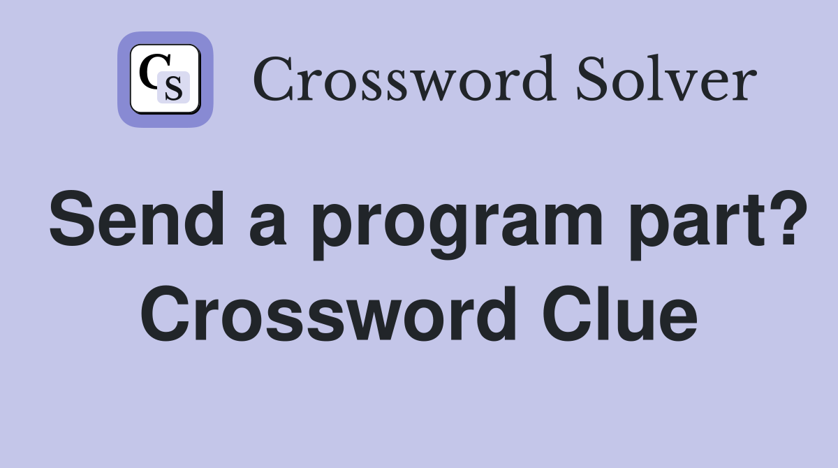 Send a program part? Crossword Clue