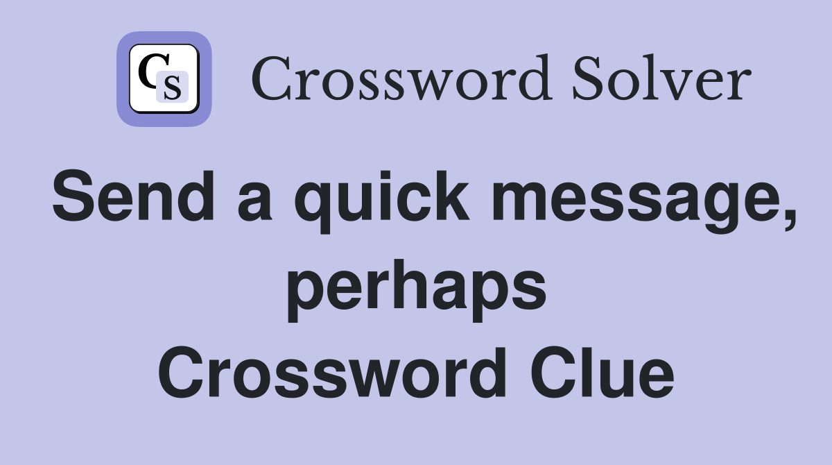 Send a quick message, perhaps Crossword Clue