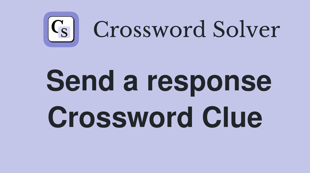 Send a response Crossword Clue