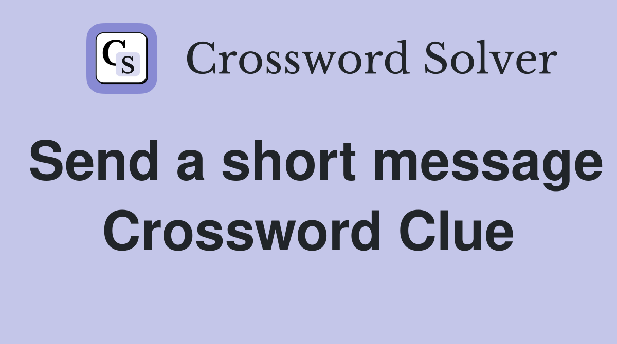 Send a short message Crossword Clue