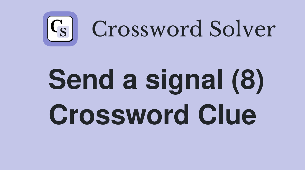 Send a signal (8) Crossword Clue