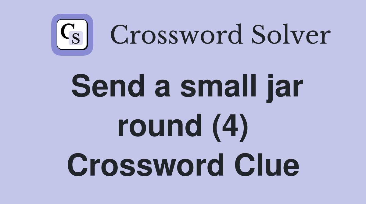 Send a small jar round (4) Crossword Clue