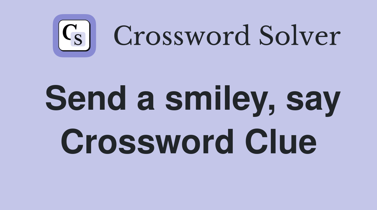 Send a smiley, say Crossword Clue