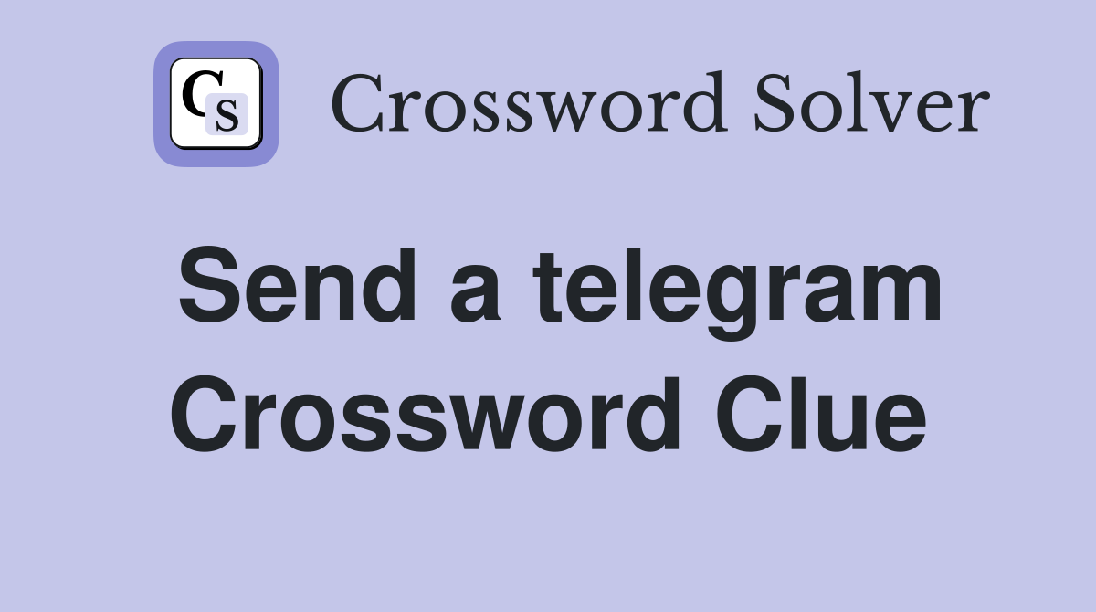 Send a telegram Crossword Clue