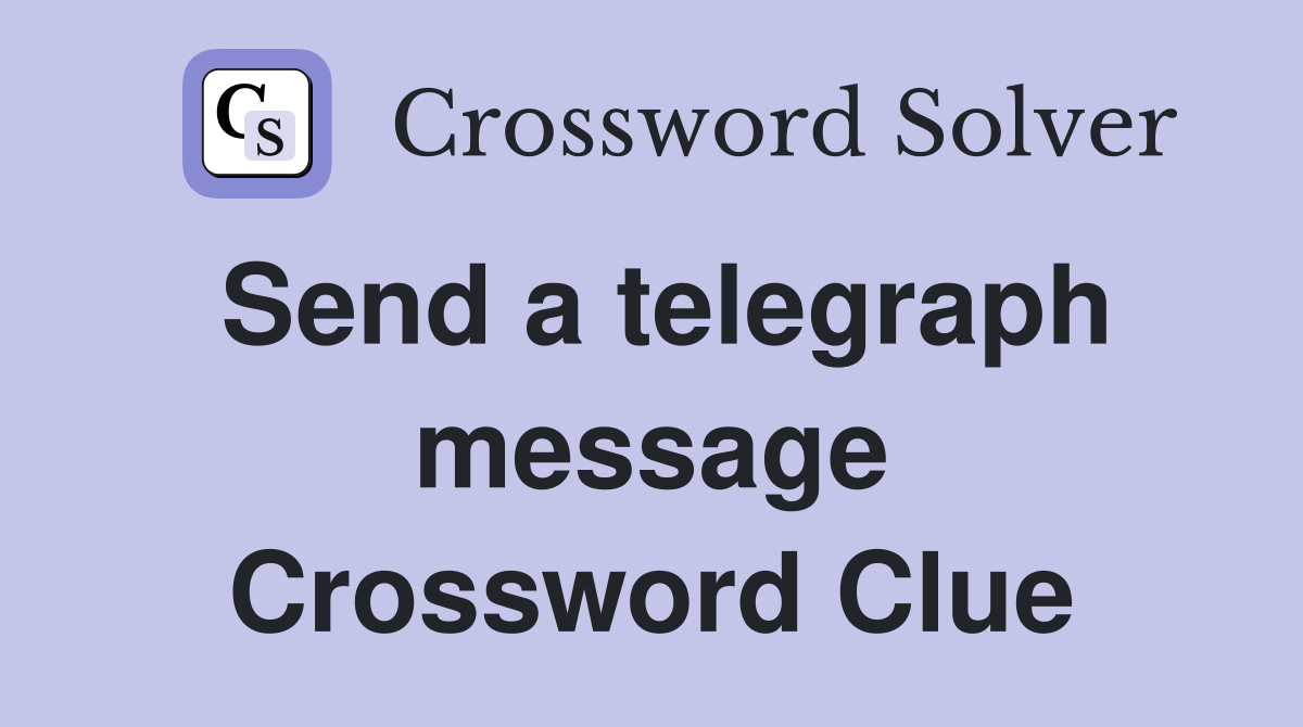 Send a telegraph message Crossword Clue