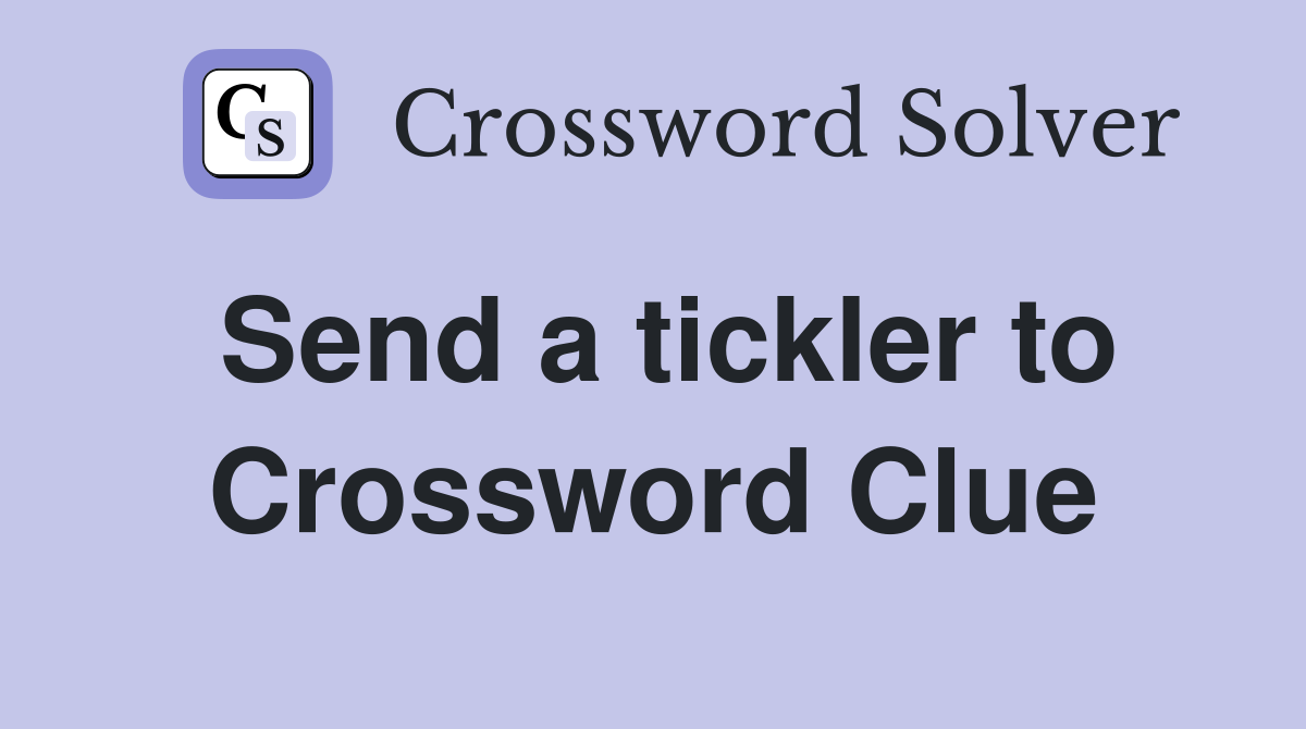 Send a tickler to Crossword Clue