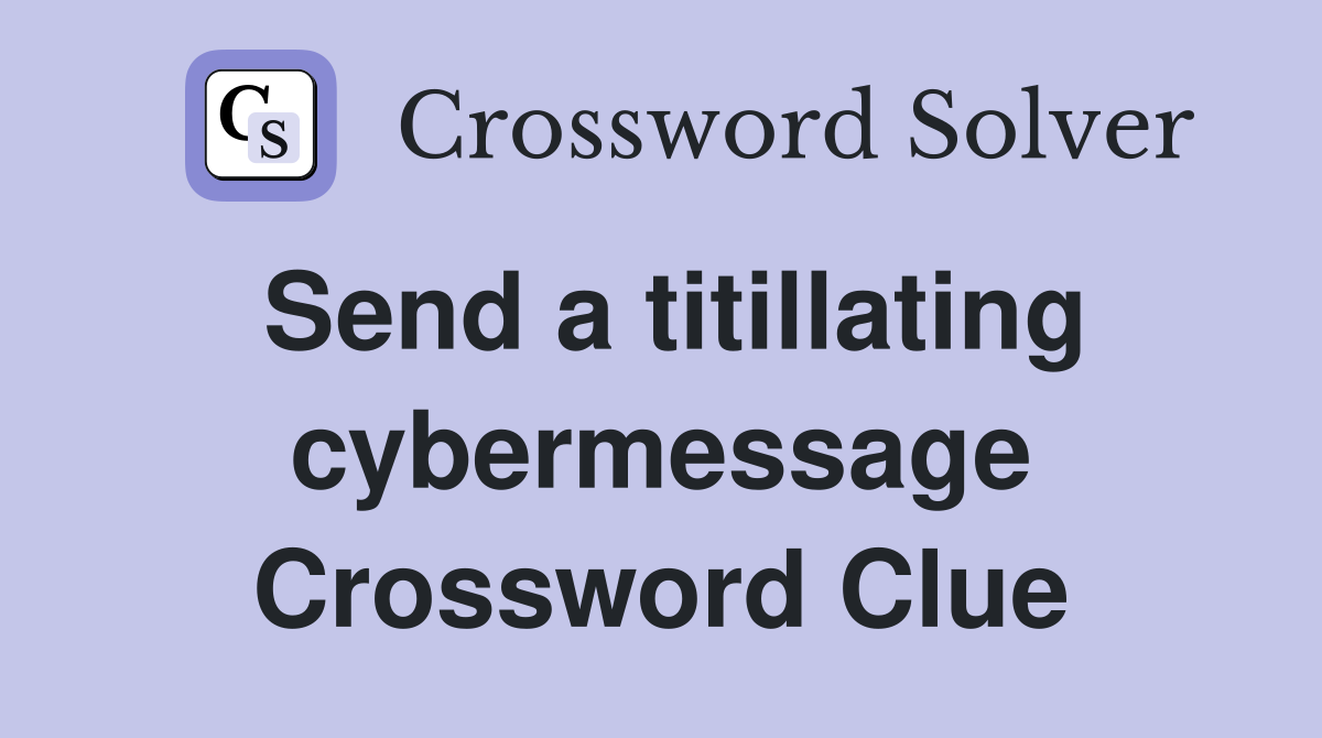 Send a titillating cybermessage Crossword Clue