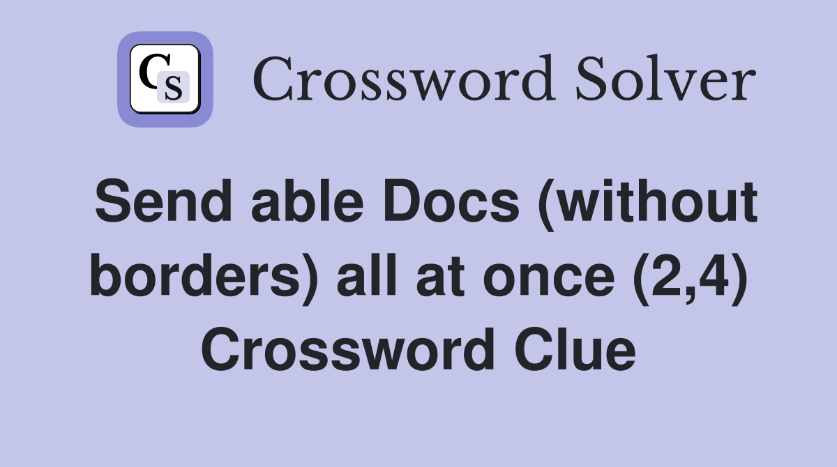 Send able Docs (without borders) all at once (2,4) Crossword Clue