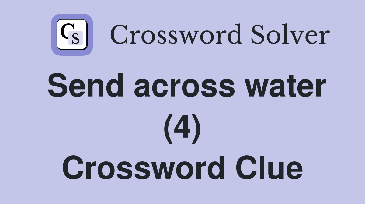Send across water (4) Crossword Clue