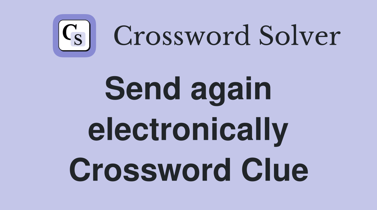 Send again  electronically Crossword Clue