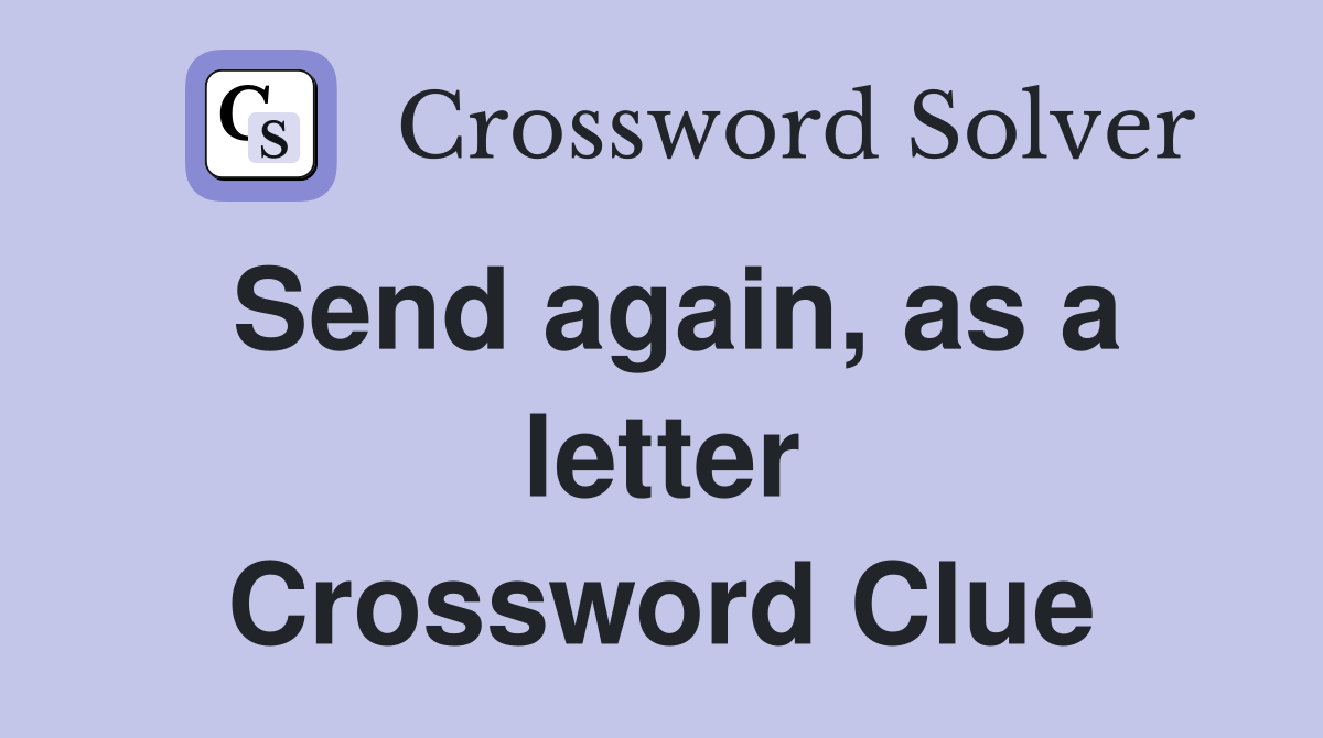 Send again, as a letter Crossword Clue