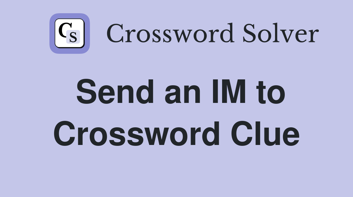 Send an IM to Crossword Clue