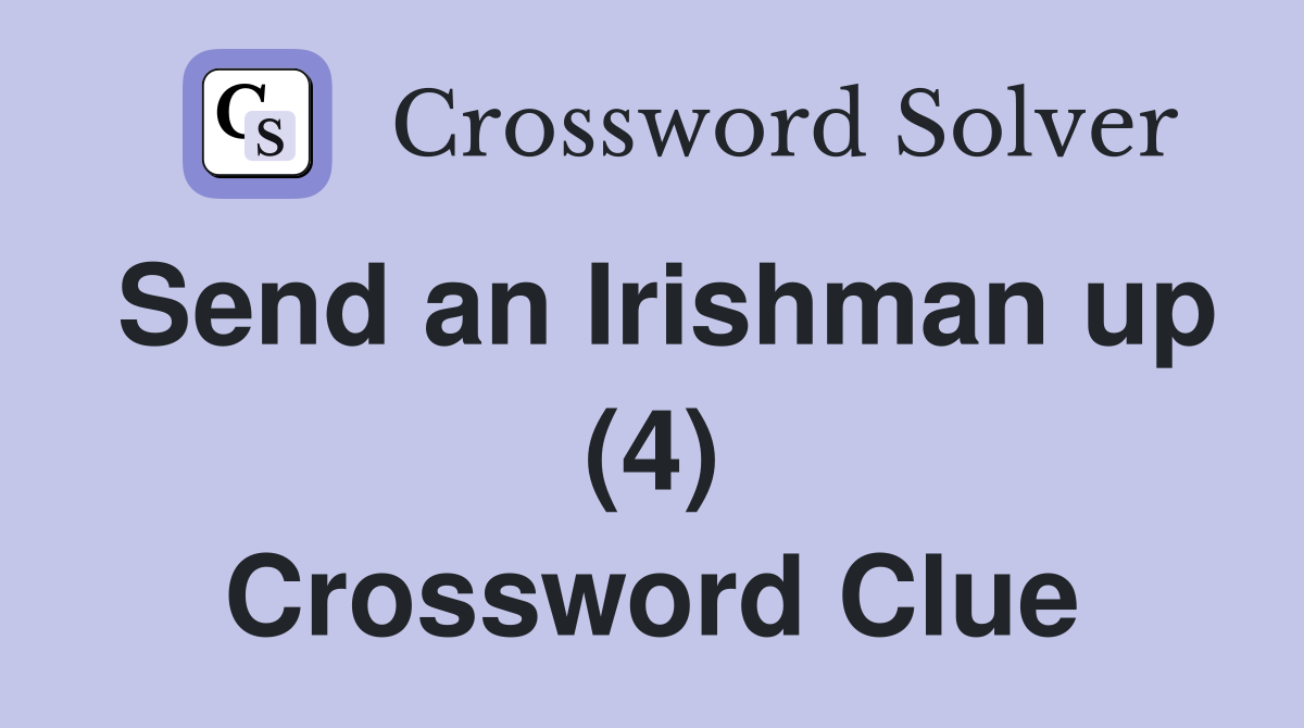Send an Irishman up (4) Crossword Clue