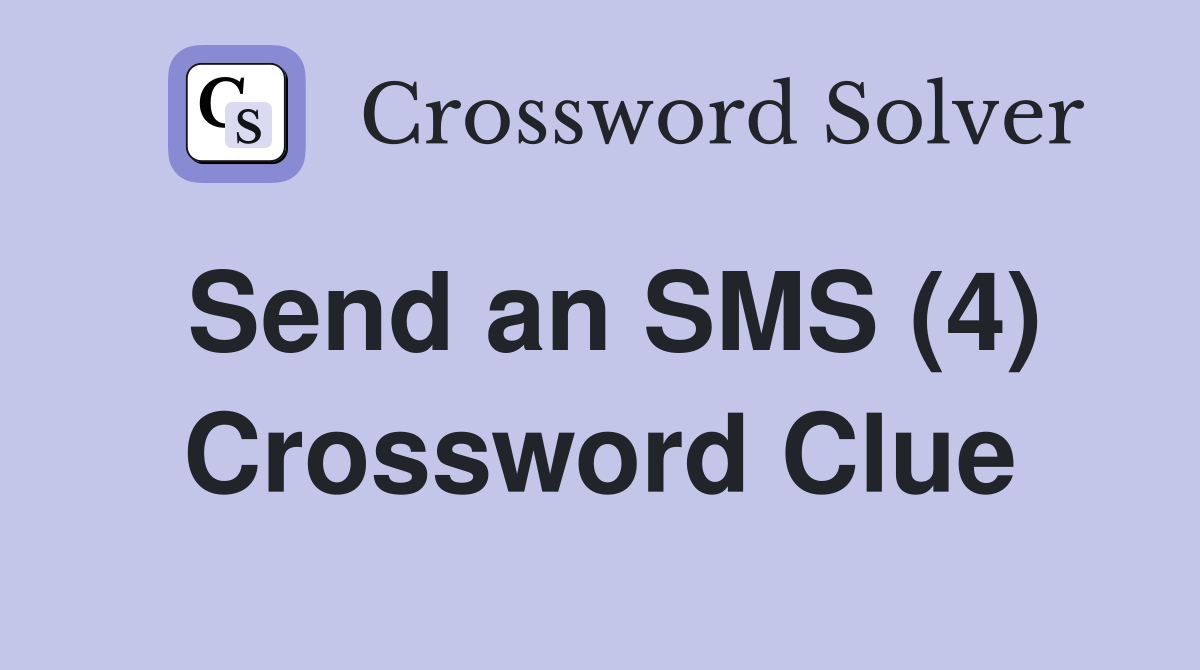 Send an SMS (4) Crossword Clue