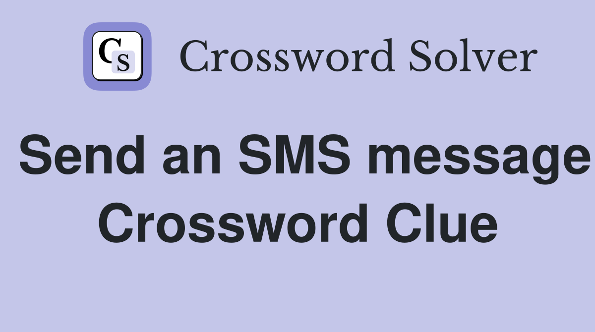 Send an SMS message Crossword Clue