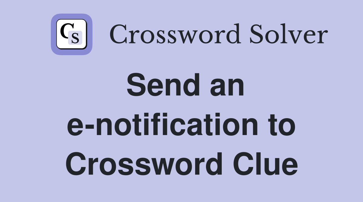 Send an e-notification to Crossword Clue