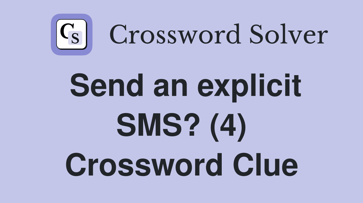 Send an explicit SMS? (4) Crossword Clue