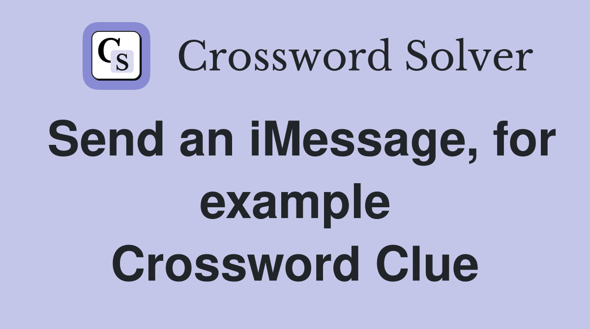 Send an iMessage, for example Crossword Clue