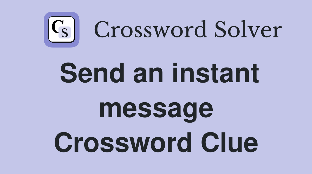 Send an instant message Crossword Clue